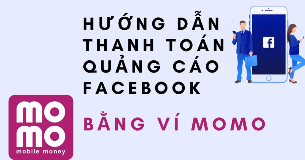 Hướng dẫn thanh toán quảng cáo Facebook bằng Momo